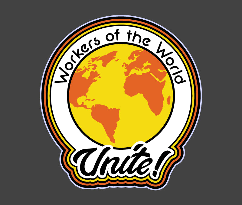 Workers of the World, Unite! Shirt!